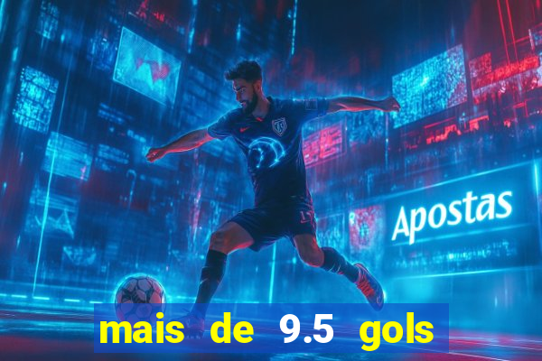 mais de 9.5 gols o que significa